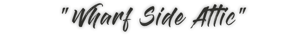"Wharf Side Attic"